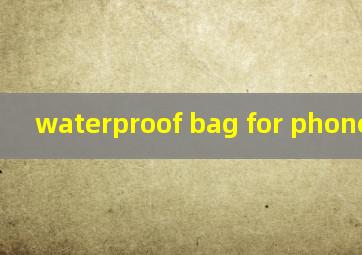  waterproof bag for phone